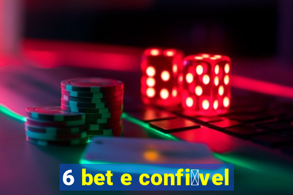 6 bet e confi谩vel